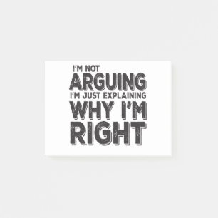 I'm Not Arguing I'm Just Explaining Why I'm Right Post-it Notes