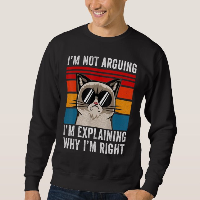 I'm Not Arguing I'm Just Explaining Why I'm Right  Sweatshirt (Front)