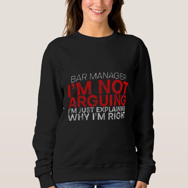 I'm Not Arguing I'm Just Explaining Why I'm Right  Sweatshirt (Front)