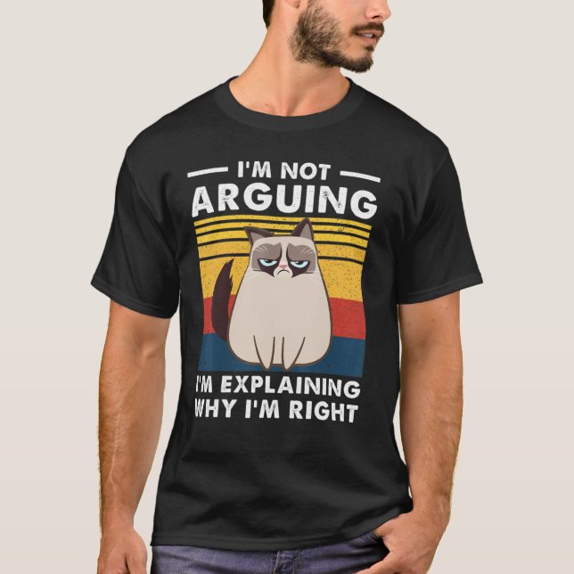 I'm Not Arguing I'm Just Explaining Why I'm Right  T-Shirt (Front)