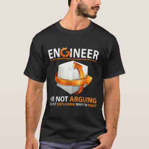 I'm Not Arguing I'm Just Explaining Why I'm Right  T-Shirt