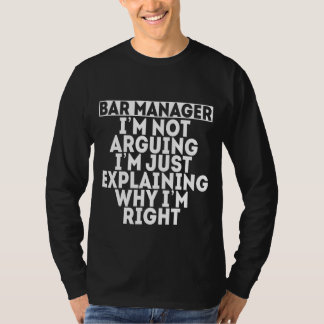 I'm Not Arguing I'm Just Explaining Why I'm Right  T-Shirt