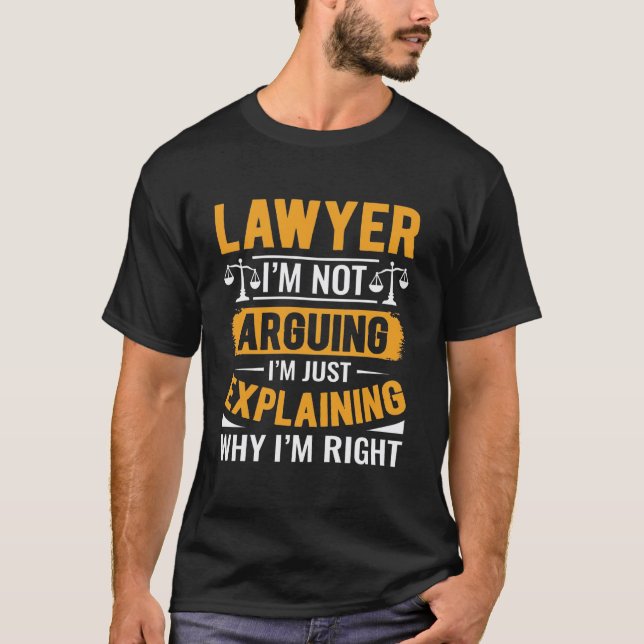 I'M NOT ARGUING, I'M JUST EXPLAINING WHY I'M RIGHT T-Shirt (Front)
