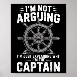 Im Not Arguing Im Just Explaining Why Im The Capta Poster