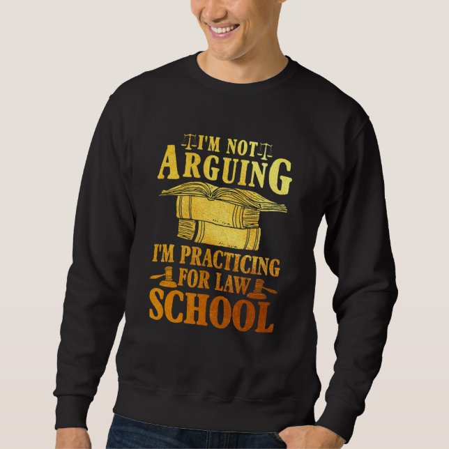 I'm Not Arguing I'm Practicing for Law School Lawy Sweatshirt (Front)