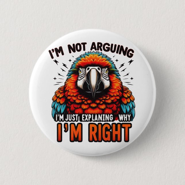 I'M NOT ARGUING, I'M RIGHT 6 CM ROUND BADGE (Front)