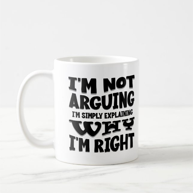I'm Not Arguing I'm Simply Explaining Why Im Right Coffee Mug (Left)