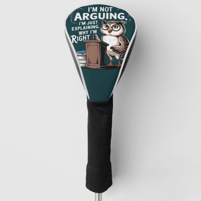 "I'm Not Arguing, Just Explaining" Fun Owl Cartoon Golf Head Cover (Front)