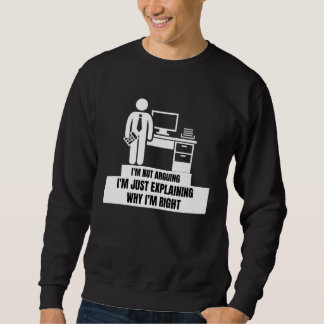 I'm Not Arguing Just Explaining Why I'm Right Tax Sweatshirt