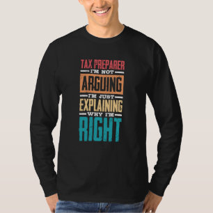 I'm Not Arguing Just Explaining Why I'm Right Tax  T-Shirt