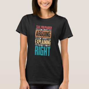 I'm Not Arguing Just Explaining Why I'm Right Tax  T-Shirt