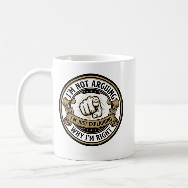 I'm Not Arguing Just Explaining Why I'mRight Coffe Coffee Mug (Left)