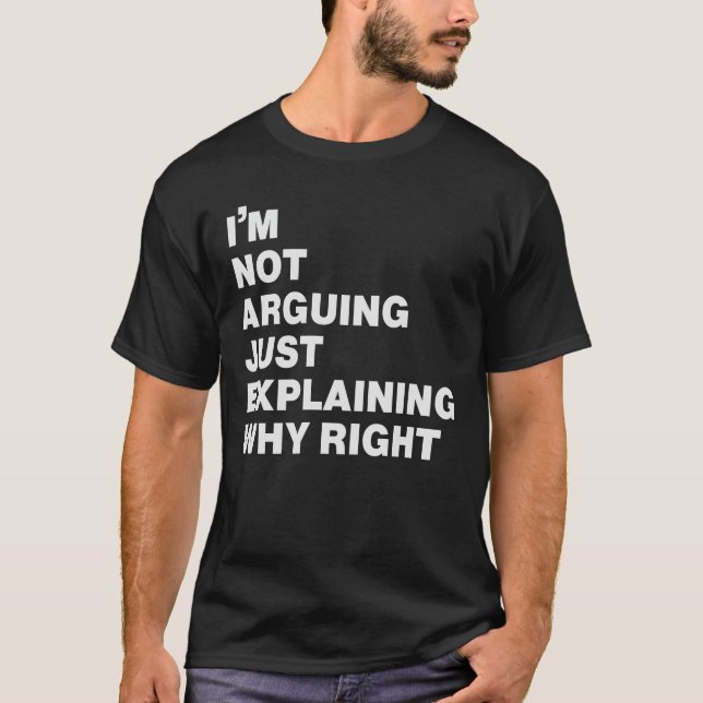 i'm not arguing just explaining why right  T-Shirt (Front)