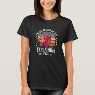 I'm Not Arguing Just Funny Humour Quote for Dragon T-Shirt