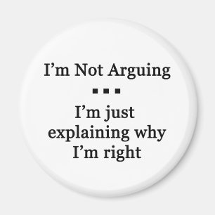 I'm Not Arguinig... Magnet