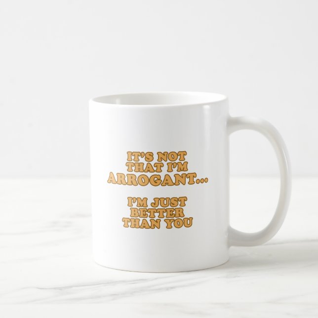 I'm Not Arrogant Coffee Mug (Right)