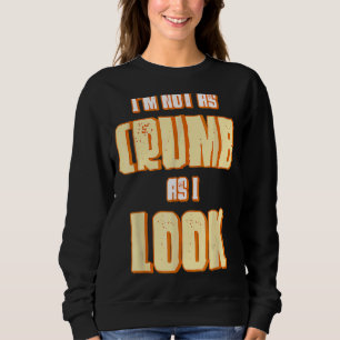 I'm Not As Crumb As I Look Baking Bakery Baker Mas Sweatshirt