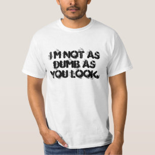 im not as dumb as you look T-Shirt