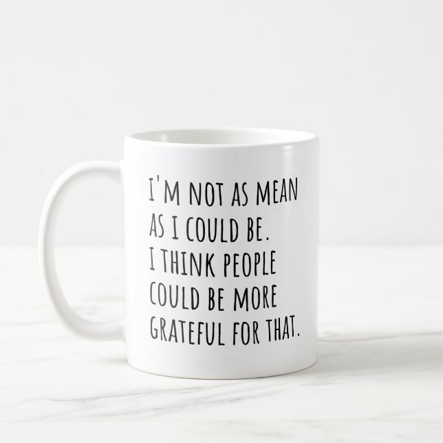 I'm Not As Mean As I Could Be I Think People  Coffee Mug (Left)