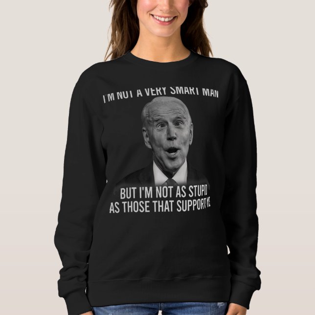 I'm Not As S Tupid As Those That Support Me Sweatshirt (Front)