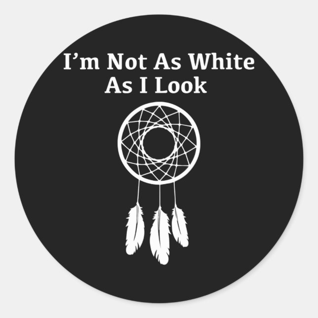 I'm not as white as I look Native American  Classic Round Sticker (Front)
