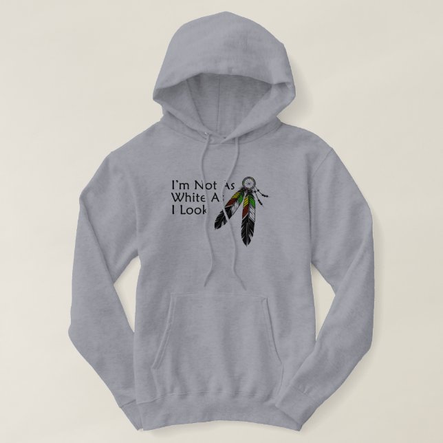 I'm Not As White As I Look Native American Hoodie (Design Front)