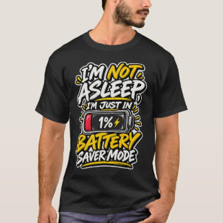 I'm Not Asleep Battery Saver Mode T-Shirt