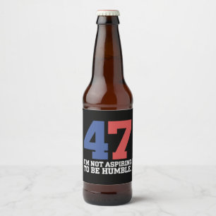 I'm Not Aspiring To Be Humble Kamala Harris 47 Beer Bottle Label
