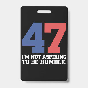 I'm Not Aspiring To Be Humble Kamala Harris 47 ID Badge
