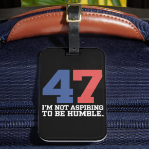 I'm Not Aspiring To Be Humble Kamala Harris 47 Luggage Tag