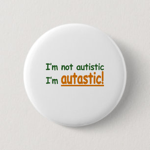 I'm not Autistic I'm Autastic! (Autism Awareness) 6 Cm Round Badge