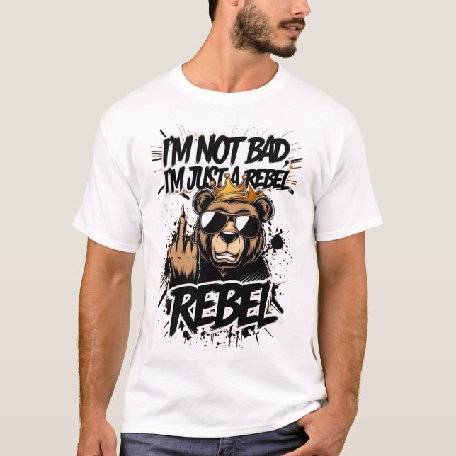 "I'm Not Bad, I'm Just a Rebel – Cool Bear Graphic T-Shirt (Front)