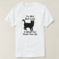 I'm Not Bad Luck T-Shirt
