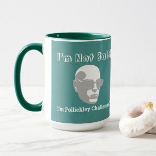 I'm Not Bald I'm Follickley Challenged Mug