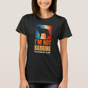 I'm Not Barking I'm Explaining Why I'm Right Great T-Shirt