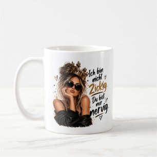 I'm not being sassy. You're just annoying! Coffee Mug