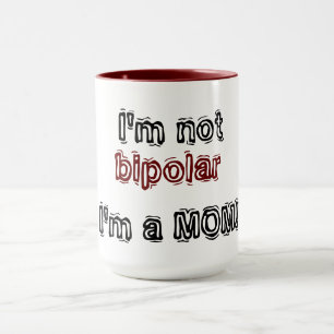 I'm not bipolar - I'm a MOM! Mug