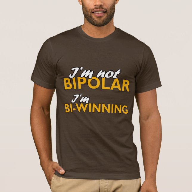 I'm not bipolar. I'm bi-winning T-Shirt (Front)