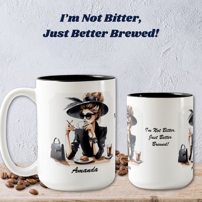 I'm Not Bitter, Just Better Brewed Coffee Mug (Personalize and/or remove text.)