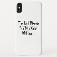 I'm Not Black But My Kids Will Be