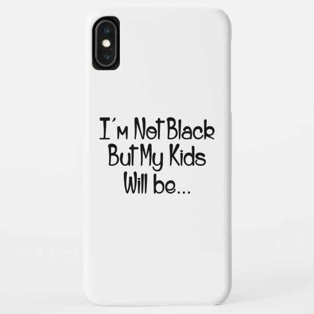 I'm Not Black But My Kids Will Be Case-Mate iPhone Case (Back)