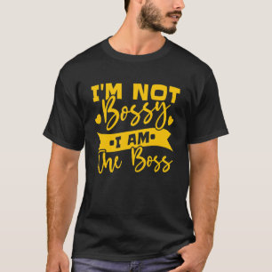 I'm Not Bossy I Am The Boss 7 T-Shirt
