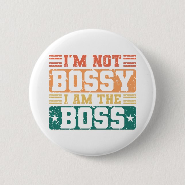I'm Not Bossy I Am The Boss Bossy Sarcastic Saying 6 Cm Round Badge (Front)