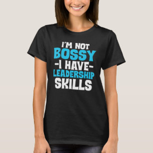 I'm Not Bossy I Have Leadership Skills Boss T-Shirt