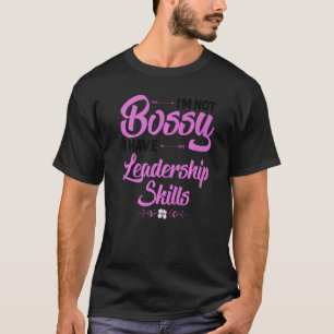 I'm Not Bossy I Have Leadership Skills Gift Women T-Shirt