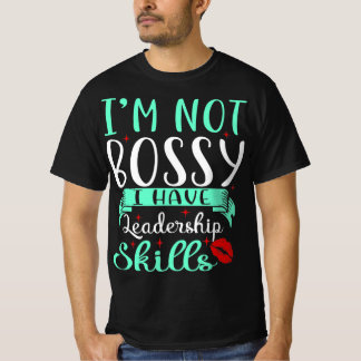 I'm Not Bossy I Have Leadership Skills Quote T-Shirt