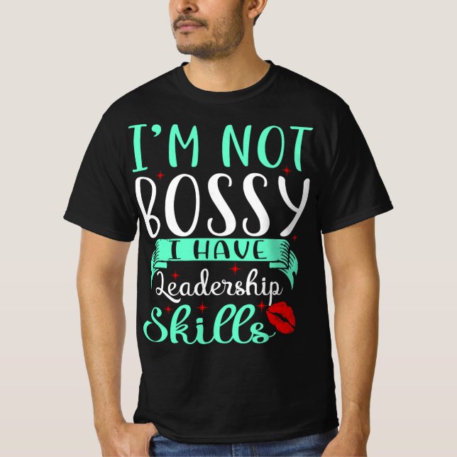I'm Not Bossy I Have Leadership Skills Quote T-Shirt (Front)