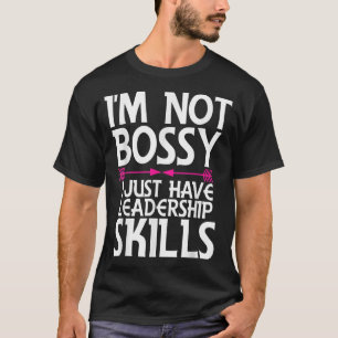 I'm Not Bossy I Have Leadership Skills Shirt Funny