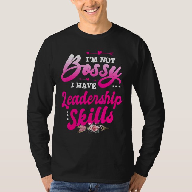 I'm Not Bossy I Have Leadership Skills T-Shirt (Front)