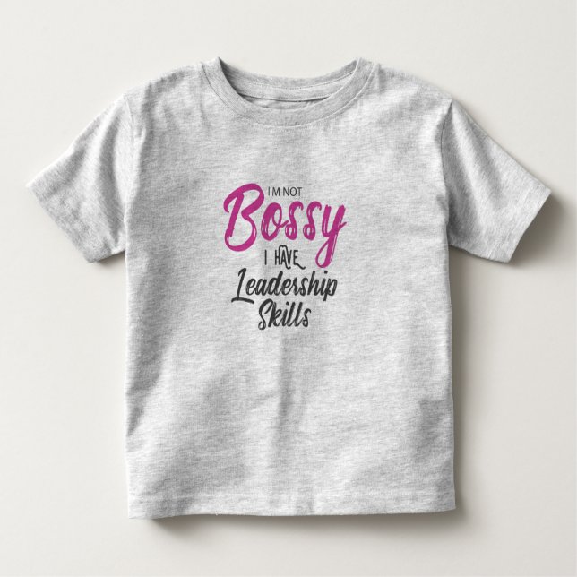 I'm Not Bossy I Have Leadership Skills Toddler T-Shirt (Front)
